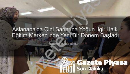 Aslanapa’da Çini Sanatına Yoğun İlgi: Halk Eğitim Merkezi’nde Yeni Bir Dönem Başladı