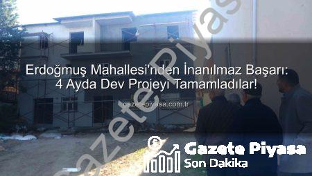 Erdoğmuş Mahallesi’nden İnanılmaz Başarı: 4 Ayda Dev Projeyi Tamamladılar!