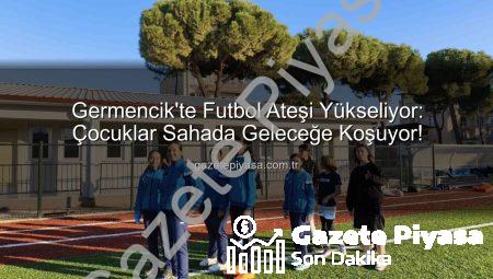 Germencik’te Futbol Ateşi Yükseliyor: Çocuklar Sahada Geleceğe Koşuyor!