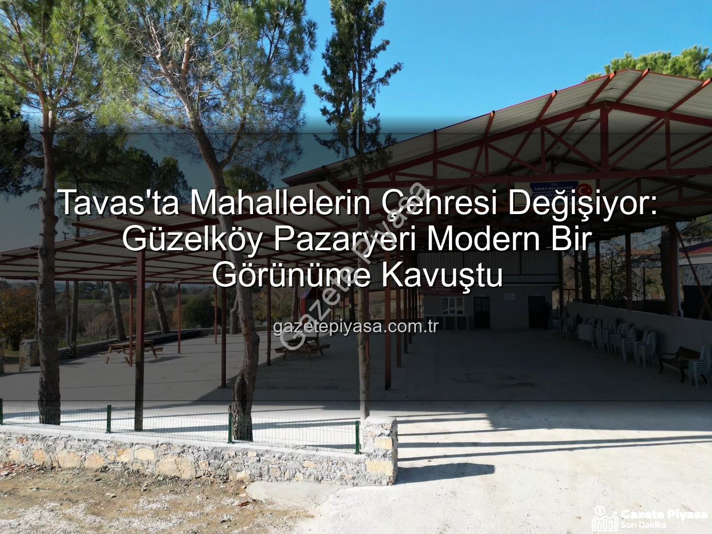 Tavas Güzelköy Pazaryeri - Tavas'ta Mahallelerin Çehresi Değişiyor: Güzelköy Pazaryeri Modern Bir Görünüme Kavuştu