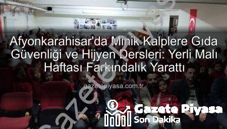 Afyonkarahisar’da Minik Kalplere Gıda Güvenliği ve Hijyen Dersleri: Yerli Malı Haftası Farkındalık Yarattı