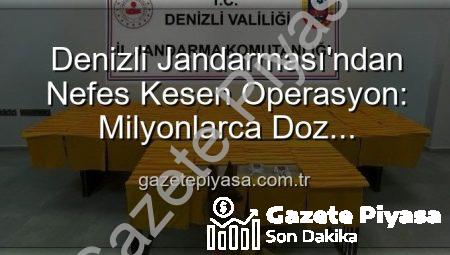 Denizli Jandarması’ndan Nefes Kesen Operasyon: Milyonlarca Doz Uyuşturucu Ele Geçirildi!
