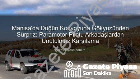 Manisa’da Düğün Konvoyuna Gökyüzünden Sürpriz: Paramotor Pilotu Arkadaşlardan Unutulmaz Karşılama