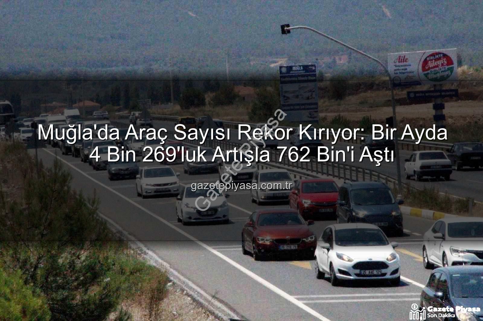 Muğla araç sayısı - Muğla'da Araç Sayısı Rekor Kırıyor: Bir Ayda 4 Bin 269'luk Artışla 762 Bin'i Aştı