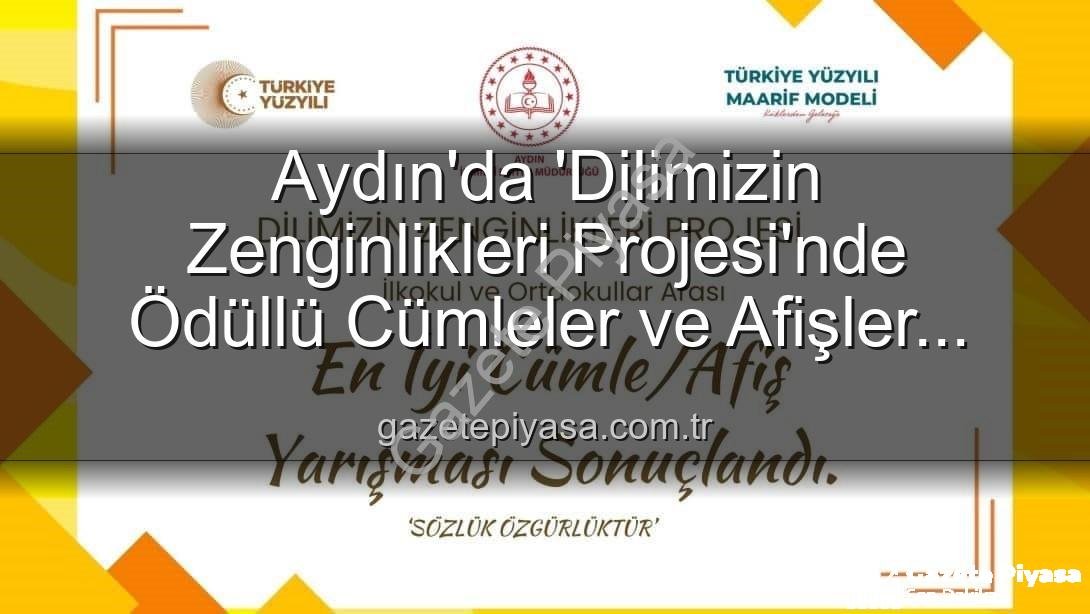 Dilimizin Zenginlikleri Projesi - Aydın'da 'Dilimizin Zenginlikleri Projesi'nde Ödüllü Cümleler ve Afişler Belli Oldu: İşte Kazananlar!