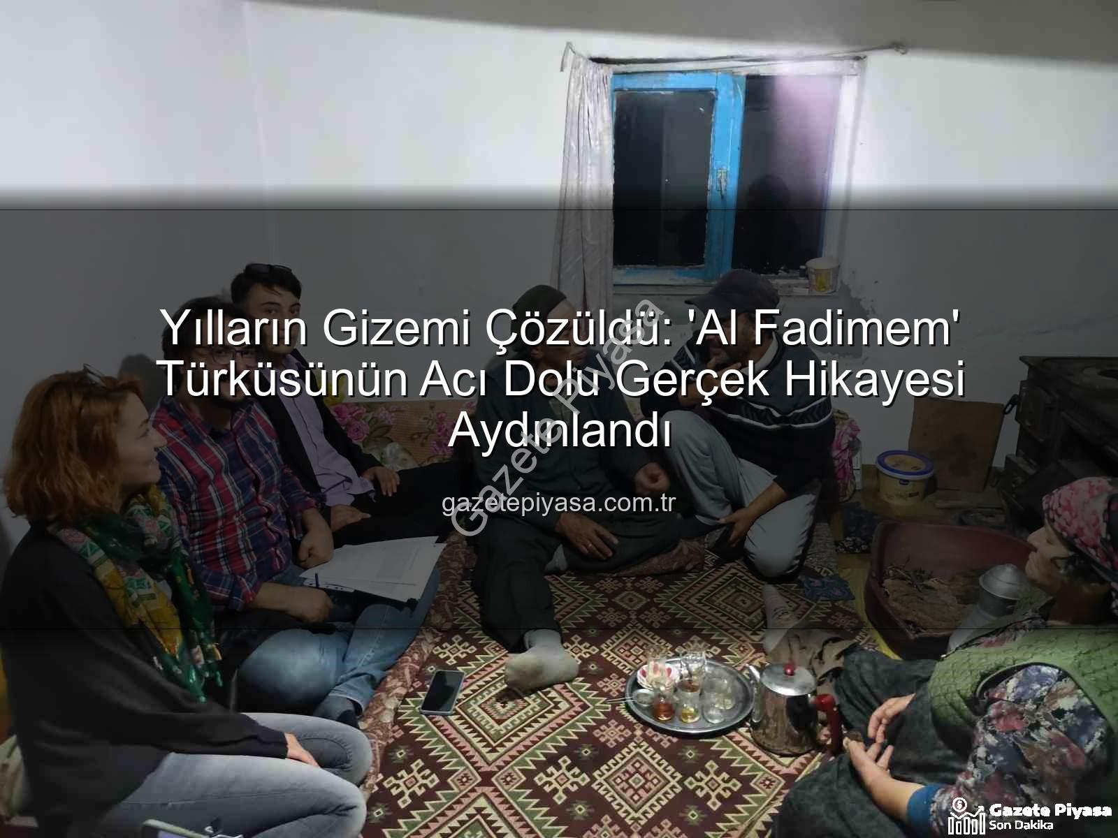 Al Fadimem türküsü - Yılların Gizemi Çözüldü: 'Al Fadimem' Türküsünün Acı Dolu Gerçek Hikayesi Aydınlandı
