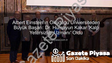 Albert Einstein’ın Okuduğu Üniversiteden Büyük Başarı: Dr. Humayun Kakar ‘Kalp Yetersizliği Uzmanı’ Oldu