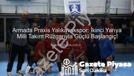 Armada Praxis Yalıkavakspor: İkinci Yarıya Milli Takım Rüzgarıyla Güçlü Başlangıç!