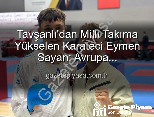 Eymen Sayan Karate - Tavşanlı'dan Milli Takıma Yükselen Karateci Eymen Sayan: Avrupa Şampiyonası Vizesi Aldı