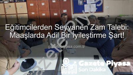 Eğitimcilerden Seyyanen Zam Talebi: Maaşlarda Adil Bir İyileştirme Şart!