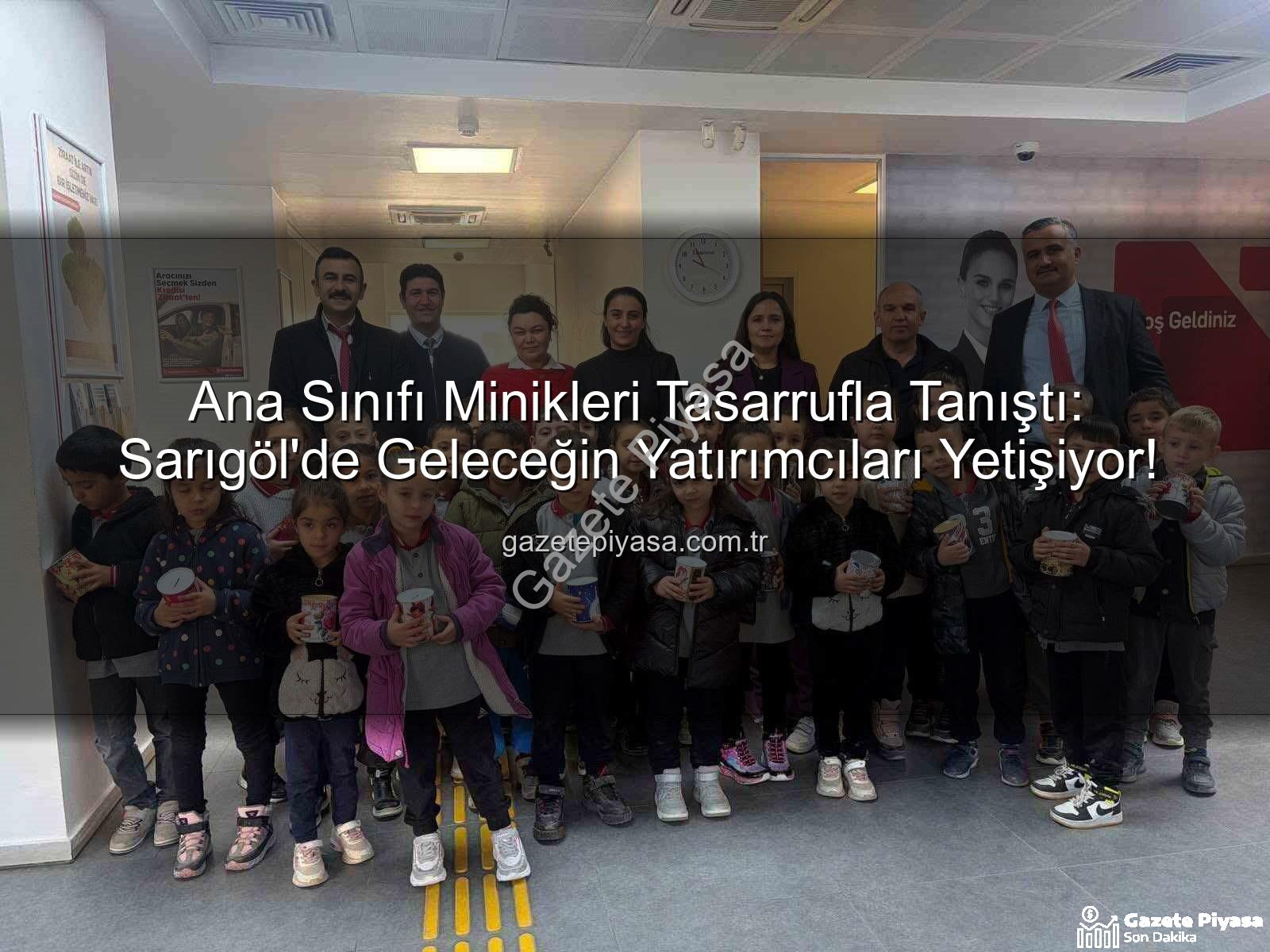 ana sınıfı tasarruf - Ana Sınıfı Minikleri Tasarrufla Tanıştı: Sarıgöl'de Geleceğin Yatırımcıları Yetişiyor!