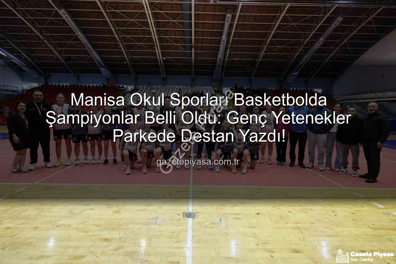 Manisa Okul Sporları Basketbol - Manisa Okul Sporları Basketbolda Şampiyonlar Belli Oldu: Genç Yetenekler Parkede Destan Yazdı!