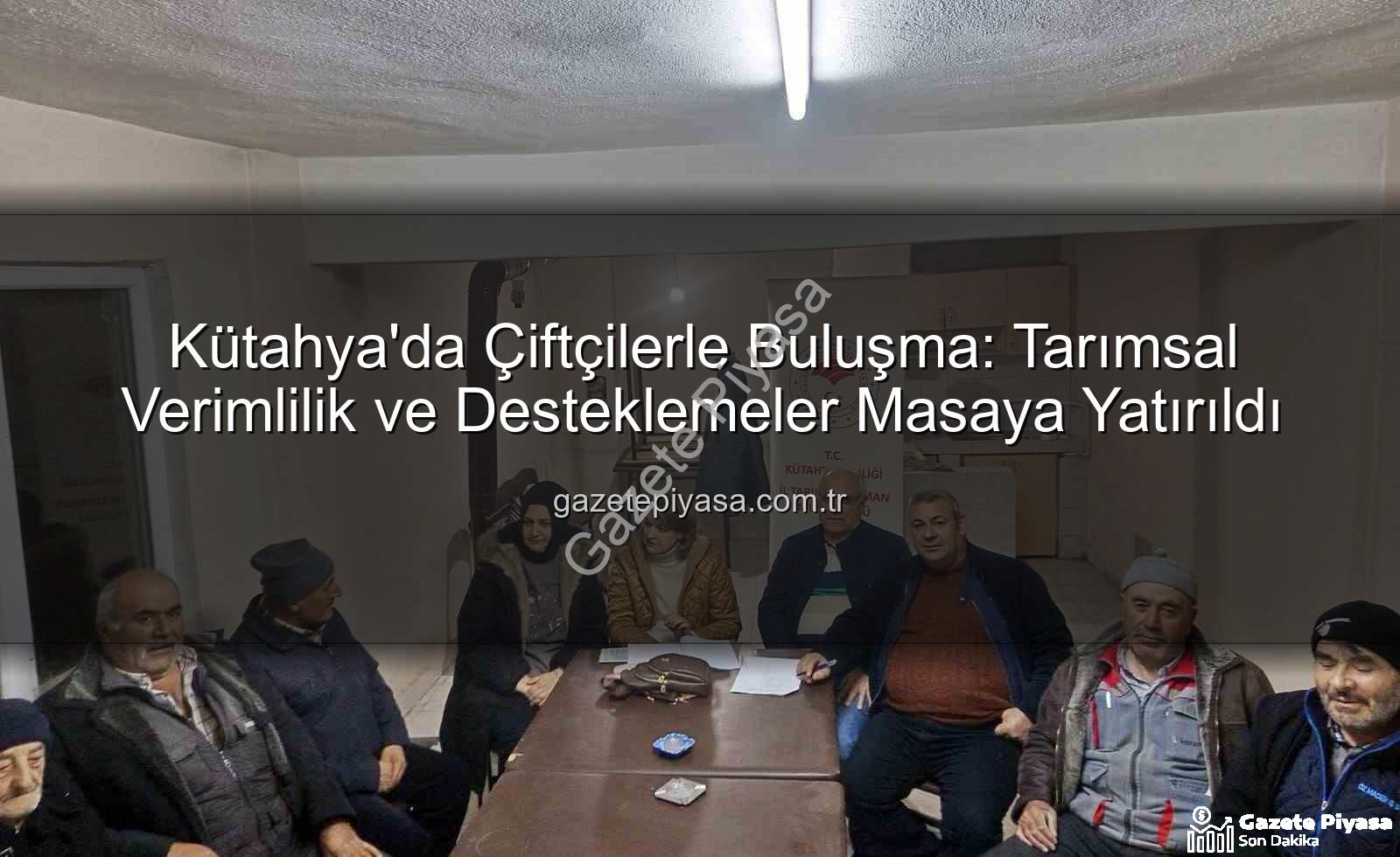 çiftçi bilgilendirme toplantıları - Kütahya'da Çiftçilerle Buluşma: Tarımsal Verimlilik ve Desteklemeler Masaya Yatırıldı