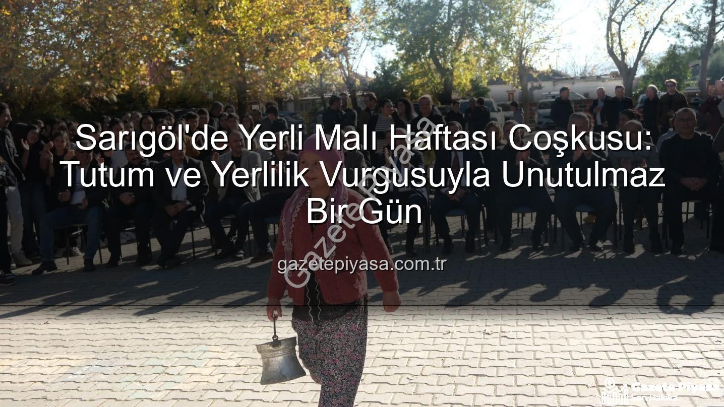 Yerli Malı Haftası - Sarıgöl'de Yerli Malı Haftası Coşkusu: Tutum ve Yerlilik Vurgusuyla Unutulmaz Bir Gün