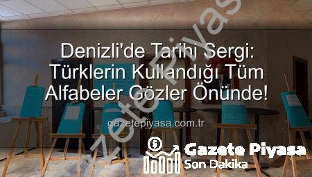 Denizli’de Tarihi Sergi: Türklerin Kullandığı Tüm Alfabeler Gözler Önünde!