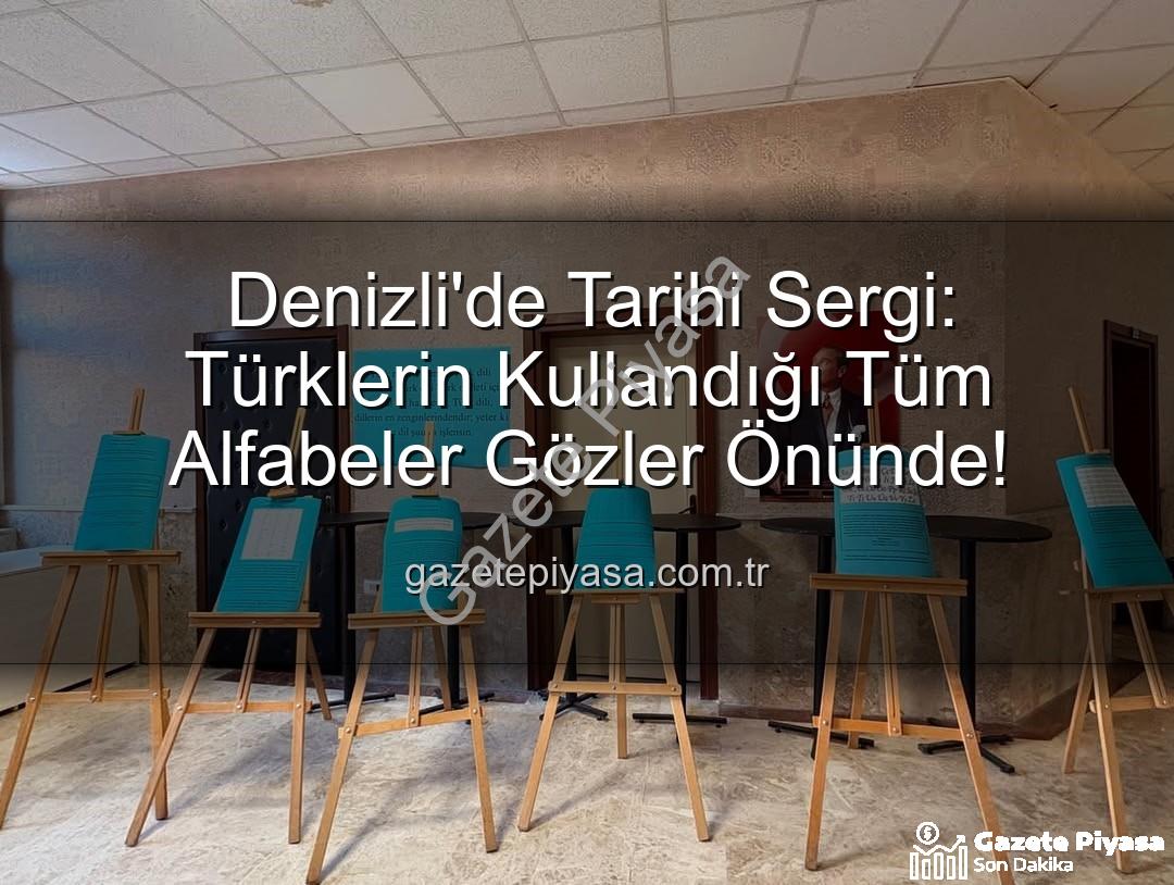 Türk alfabeleri - Denizli'de Tarihi Sergi: Türklerin Kullandığı Tüm Alfabeler Gözler Önünde!