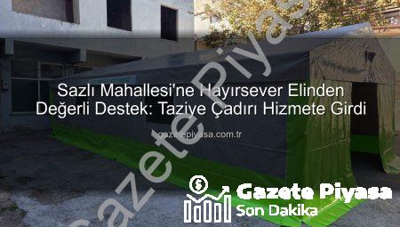Sazlı Mahallesi’ne Hayırsever Elinden Değerli Destek: Taziye Çadırı Hizmete Girdi