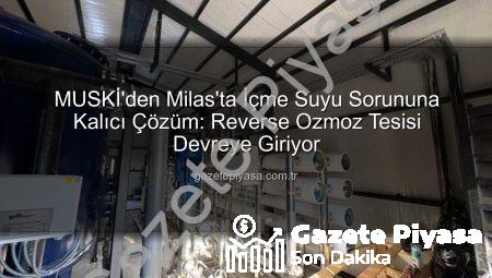 MUSKİ’den Milas’ta İçme Suyu Sorununa Kalıcı Çözüm: Reverse Ozmoz Tesisi Devreye Giriyor