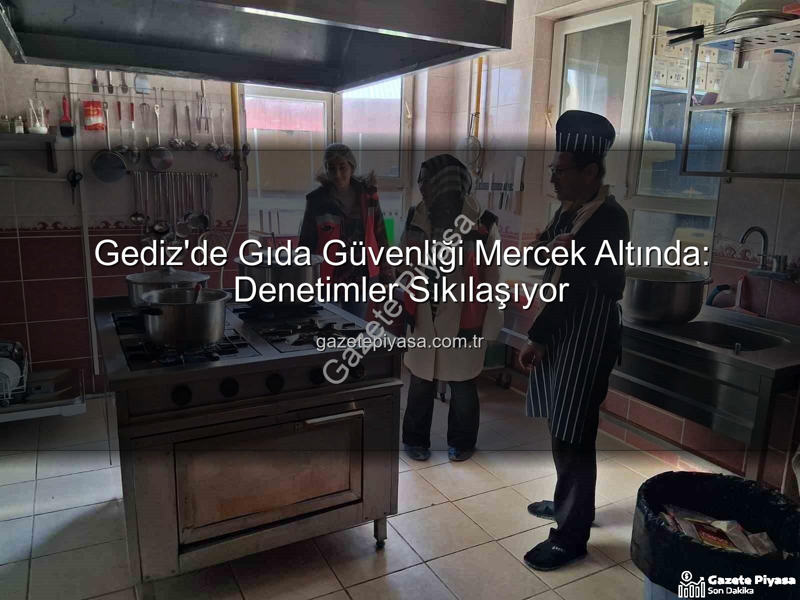 Gediz gıda denetimleri - Gediz'de Gıda Güvenliği Mercek Altında: Denetimler Sıkılaşıyor