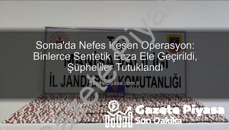 Soma’da Nefes Kesen Operasyon: Binlerce Sentetik Ecza Ele Geçirildi, Şüpheliler Tutuklandı