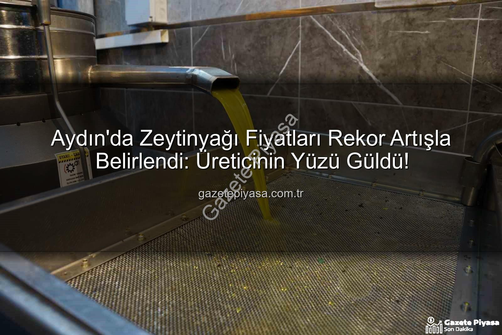 zeytinyağı fiyatları - Aydın'da Zeytinyağı Fiyatları Rekor Artışla Belirlendi: Üreticinin Yüzü Güldü!