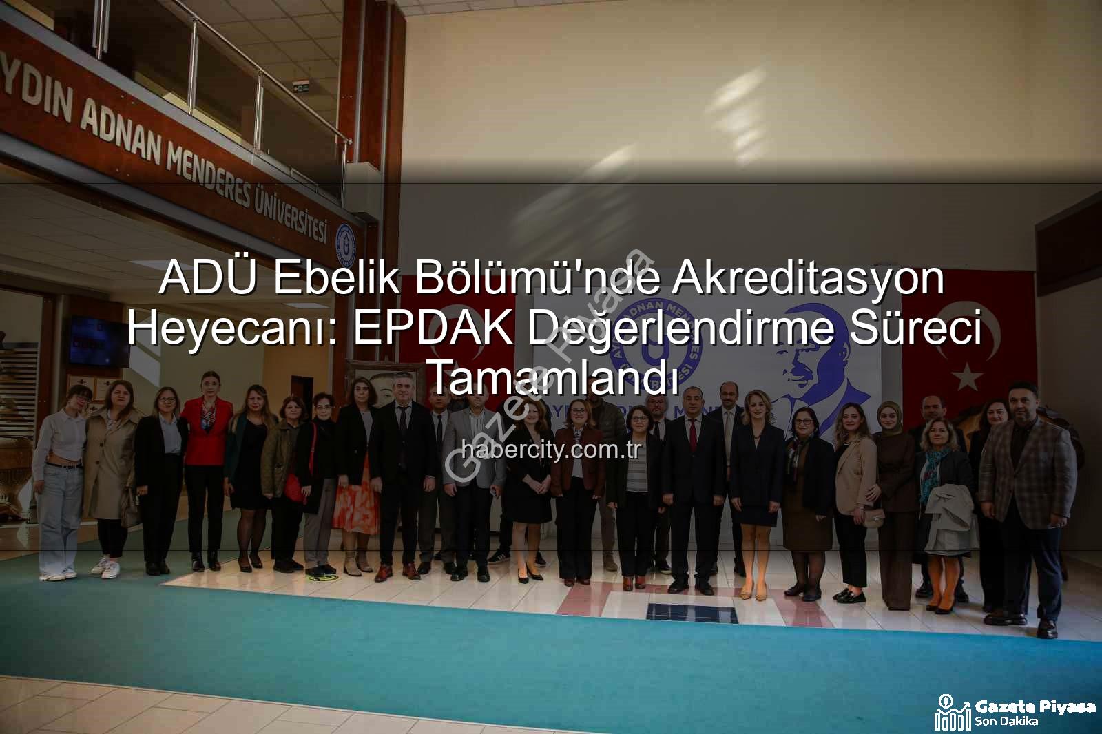 ADÜ Ebelik Bölümü - ADÜ Ebelik Bölümü Akreditasyon Sürecinde EPDAK Değerlendirmesinden Geçti: Kalite Artışı Hedefleniyor