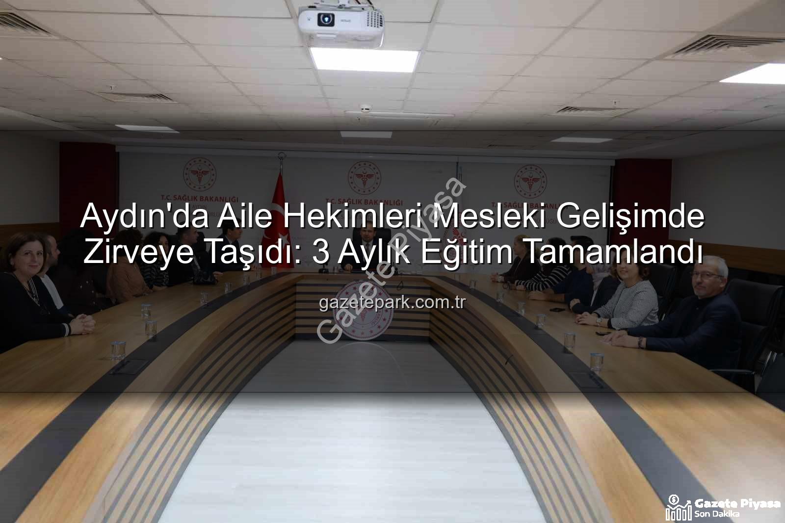 aile hekimleri eğitimi - Aydın'da Aile Hekimleri İçin Kapsamlı Eğitim Tamamlandı: Tanıdan Tedaviye Güncel Yaklaşımlar Ön Plana Çıktı