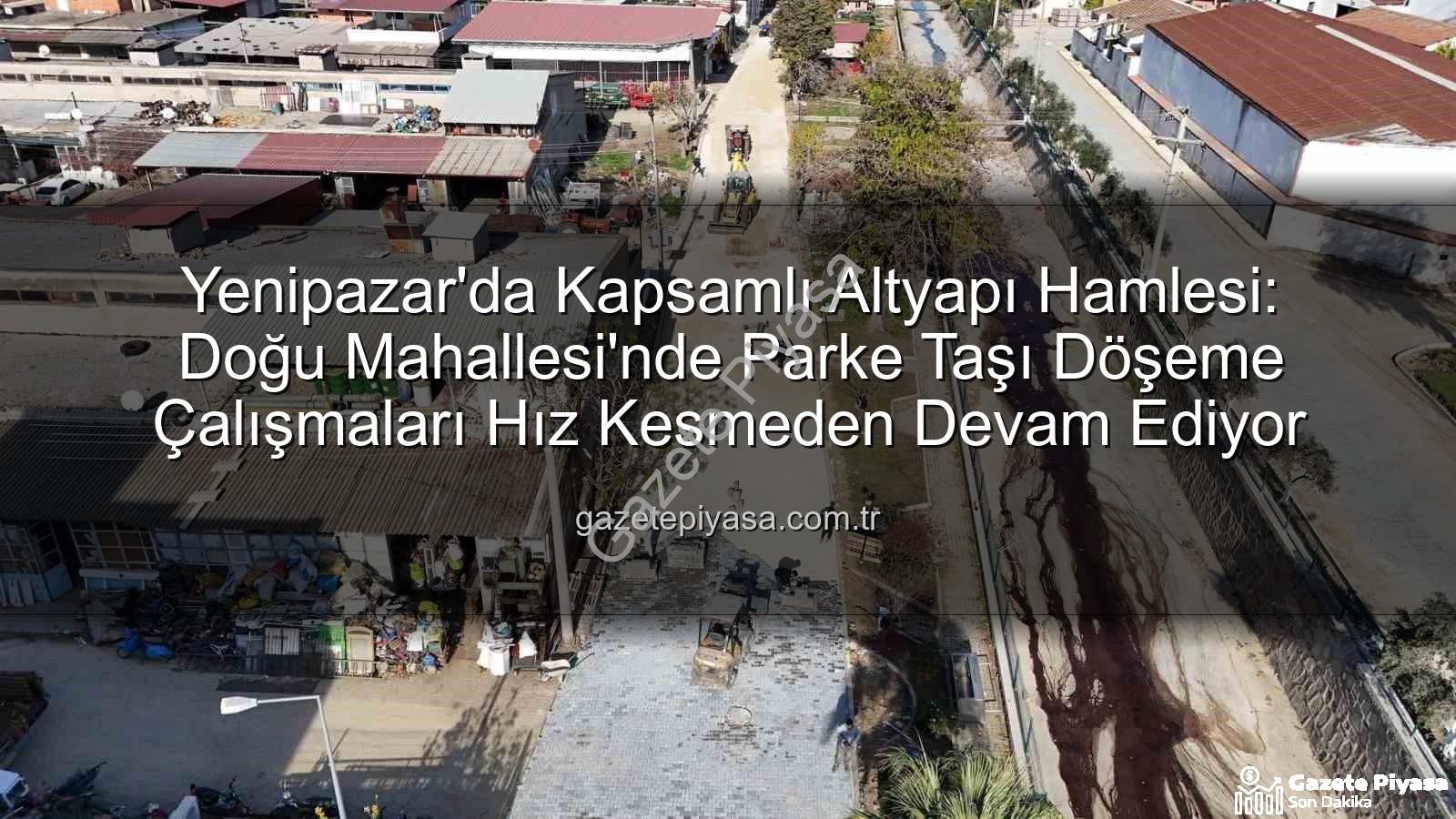 Yenipazar parke taşı - Yenipazar'da Kapsamlı Altyapı Hamlesi: Doğu Mahallesi'nde Parke Taşı Döşeme Çalışmaları Hız Kesmeden Devam Ediyor