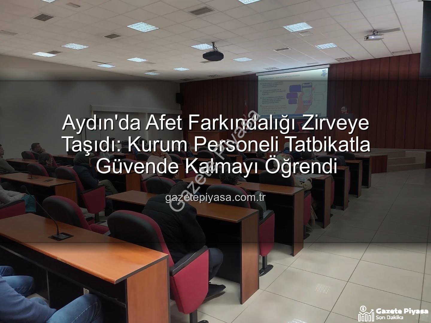 afet farkındalık eğitimi - Aydın'da Afet Farkındalığı Zirveye Taşıdı: Kurum Personeli Tatbikatla Güvende Kalmayı Öğrendi