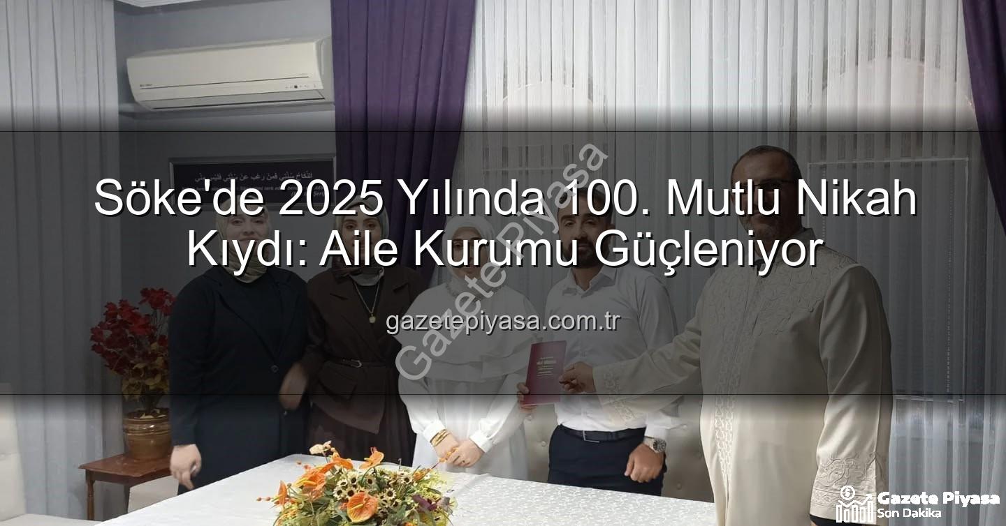 Söke Müftülüğü nikah - Söke'de 2025 Yılında 100. Mutlu Nikah Kıydı: Aile Kurumu Güçleniyor