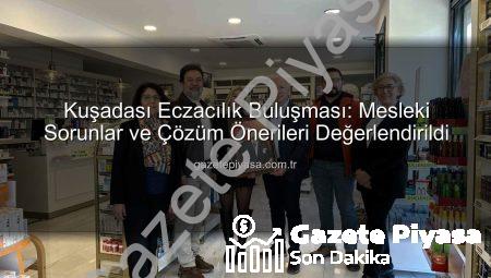 Kuşadası Eczacılık Buluşması: Mesleki Sorunlar ve Çözüm Önerileri Değerlendirildi