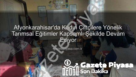 Afyonkarahisar’da Kadın Çiftçilere Yönelik Tarımsal Eğitimler Kapsamlı Şekilde Devam Ediyor