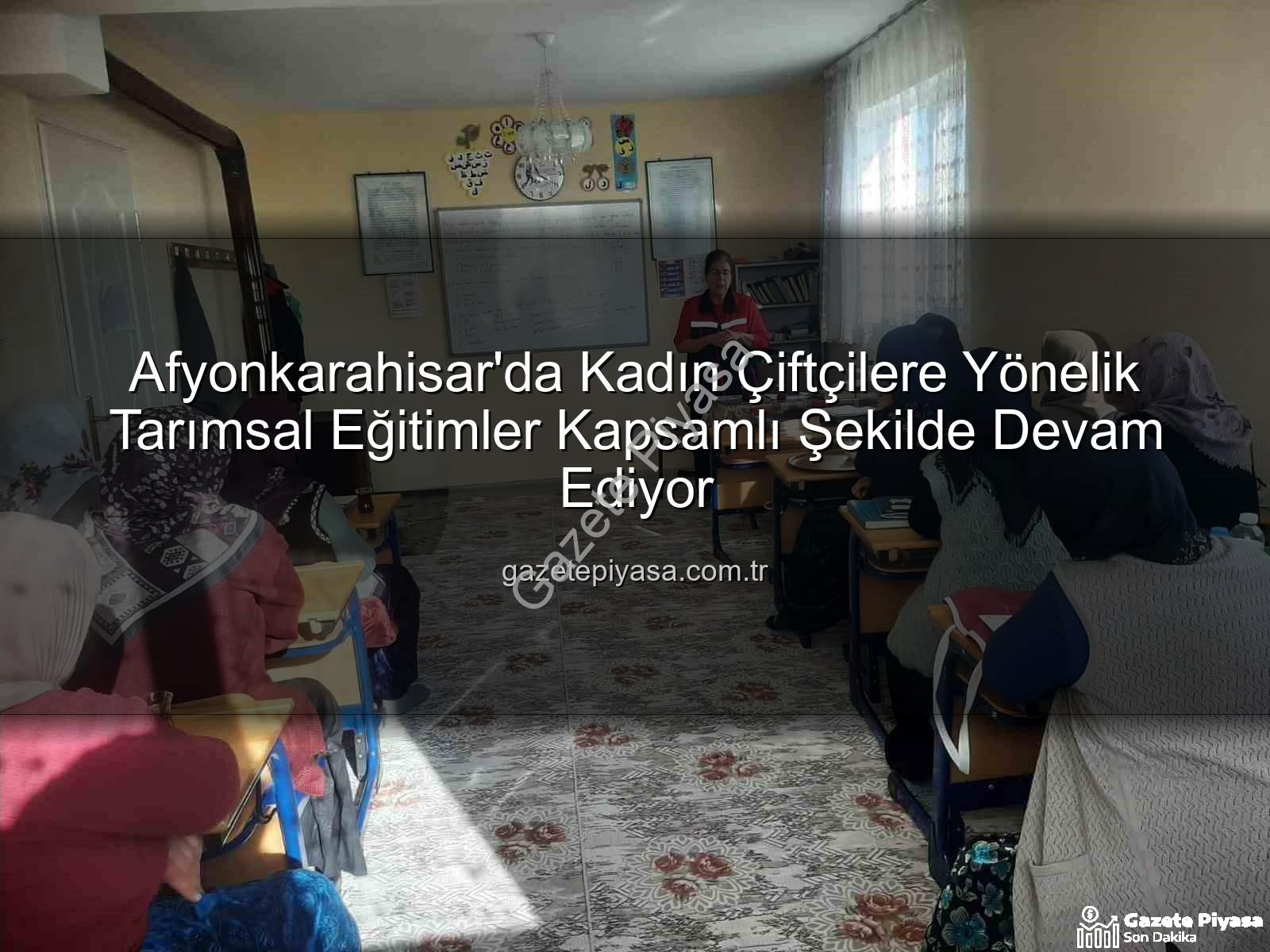 kadın çiftçi eğitimleri - Afyonkarahisar'da Kadın Çiftçilere Yönelik Tarımsal Eğitimler Kapsamlı Şekilde Devam Ediyor