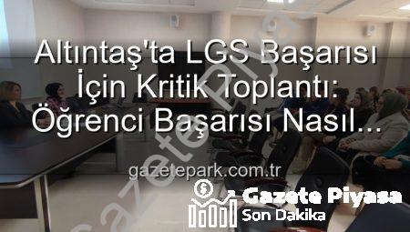 Altıntaş’ta Öğrenci Başarısını Artırma Stratejileri Gözden Geçirildi: Geleceğin Eğitim Planlaması Yapıldı