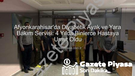 Afyonkarahisar’da Diyabetik Ayak ve Yara Bakım Servisi: 4 Yılda Binlerce Hastaya Umut Oldu