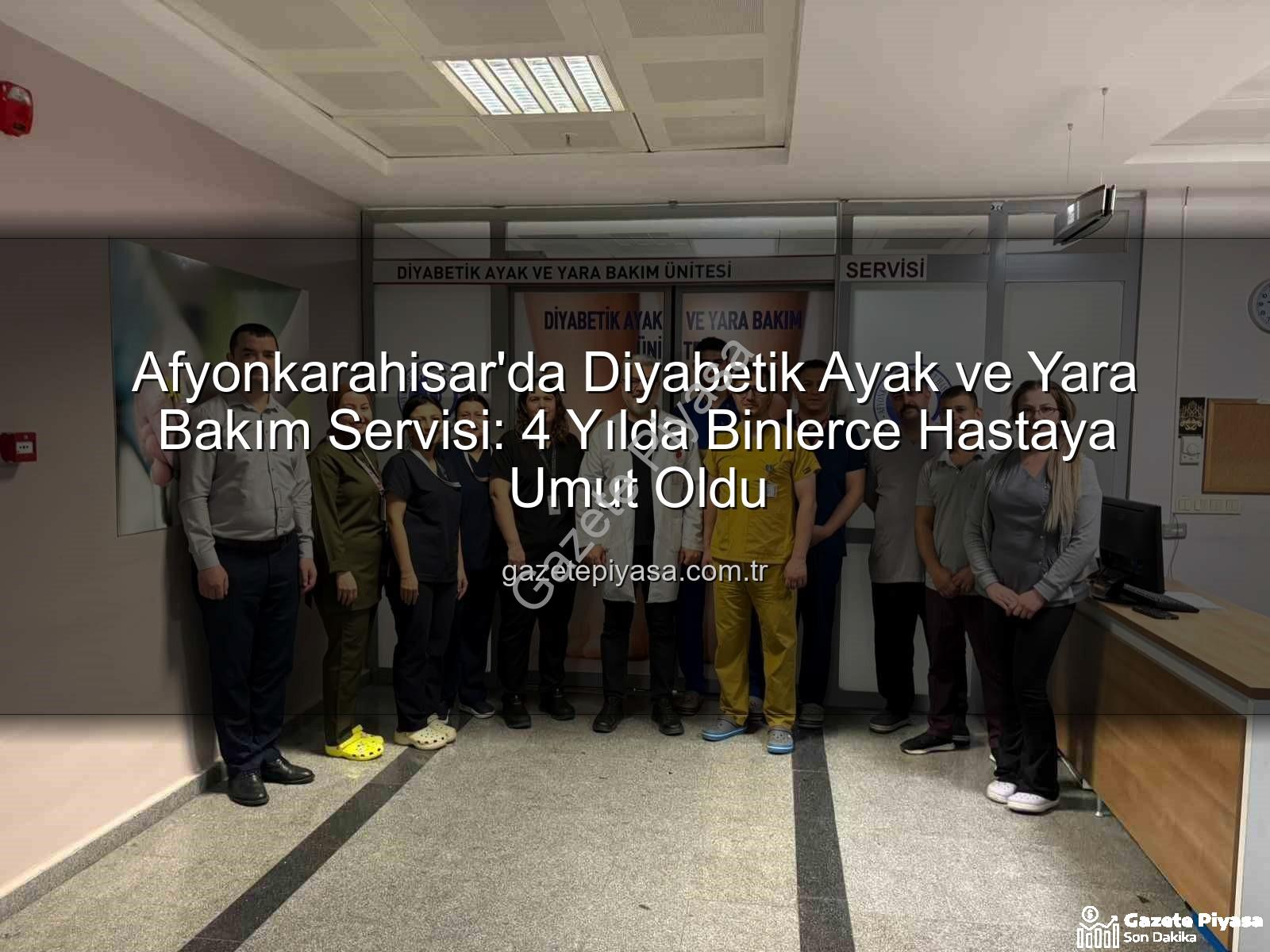 diyabetik ayak ve yara bakımı - Afyonkarahisar'da Diyabetik Ayak ve Yara Bakım Servisi: 4 Yılda Binlerce Hastaya Umut Oldu