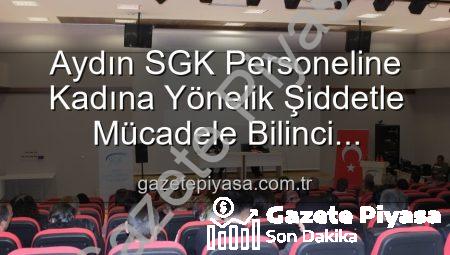 Aydın SGK Personeline Kadına Yönelik Şiddetle Mücadele Bilinci Kazandırıldı: Önemli Adımlar Atıldı
