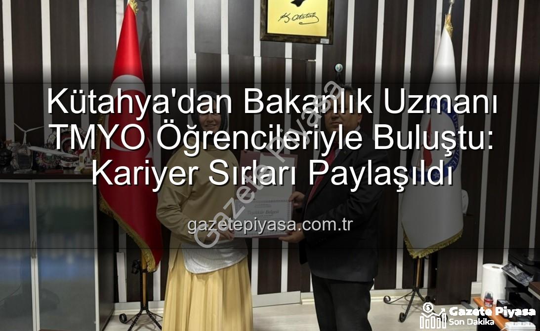 kariyer söyleşisi - Kütahya'dan Bakanlık Uzmanı TMYO Öğrencileriyle Buluştu: Kariyer Sırları Paylaşıldı