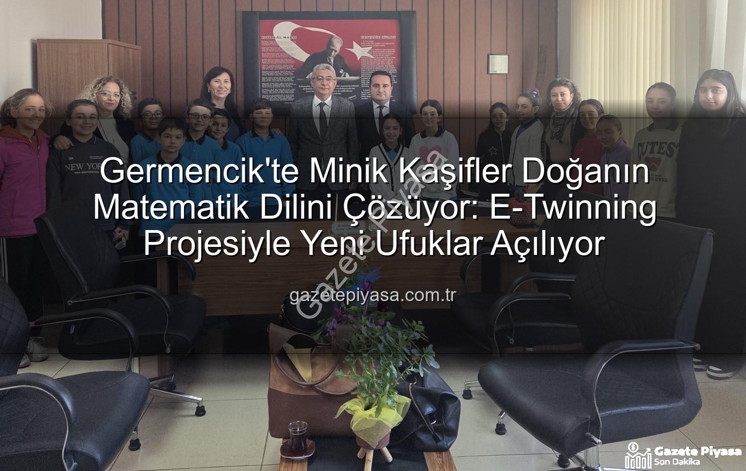 doğanın matematiği - Germencik'te Minik Kaşifler Doğanın Matematik Dilini Çözüyor: E-Twinning Projesiyle Yeni Ufuklar Açılıyor