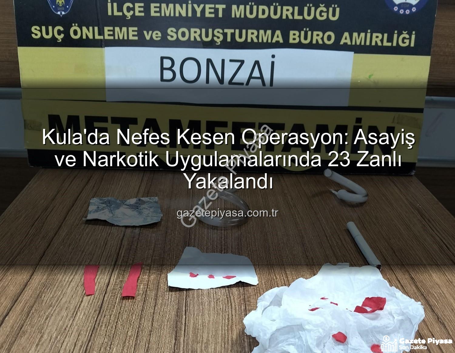 Kula asayiş narkotik - Kula'da Nefes Kesen Operasyon: Asayiş ve Narkotik Uygulamalarında 23 Zanlı Yakalandı