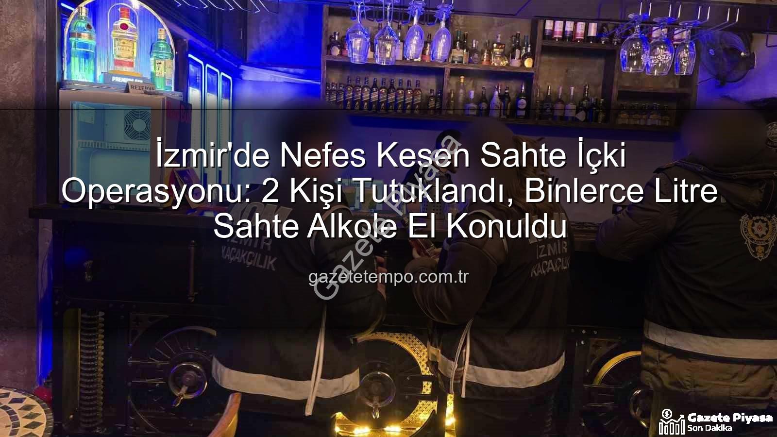 sahte içki operasyonu - İzmir'de Sahte İçki Operasyonu: Halk Sağlığı Tehdidine Karşı Sıkı Önlemler ve 2 Tutuklama