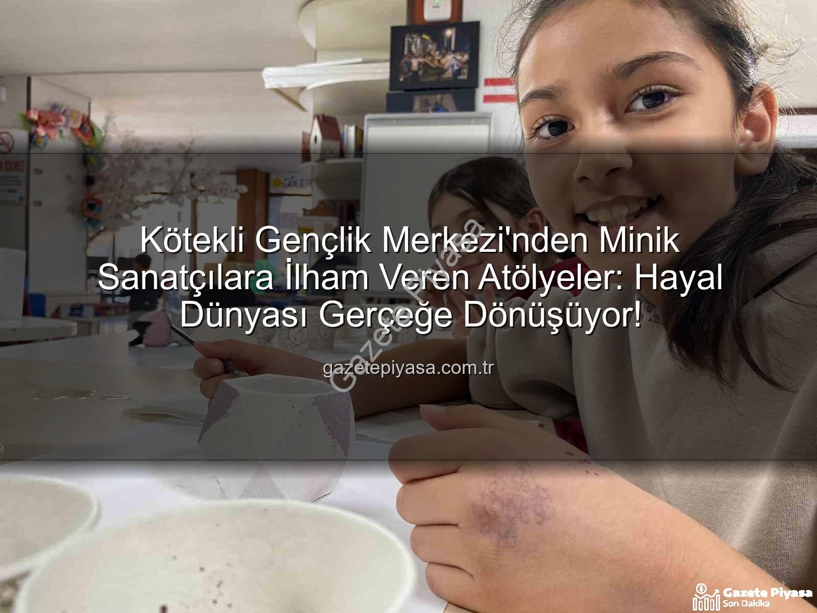 Kötekli Gençlik Merkezi - Kötekli Gençlik Merkezi'nden Minik Sanatçılara İlham Veren Atölyeler: Hayal Dünyası Gerçeğe Dönüşüyor!