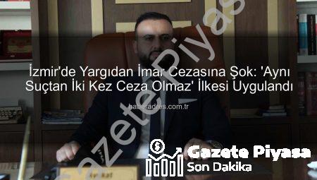 İzmir’de Yargıdan Çifte Cezalandırmaya Darbe: İmar Cezası İptal Edildi, Binlerce Kişiye Emsal!
