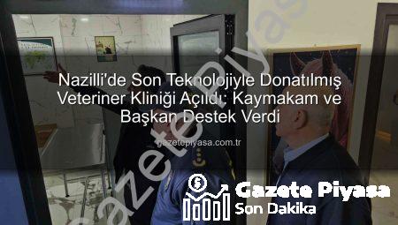 Nazilli’de Son Teknolojiyle Donatılmış Veteriner Kliniği Açıldı: Kaymakam ve Başkan Destek Verdi