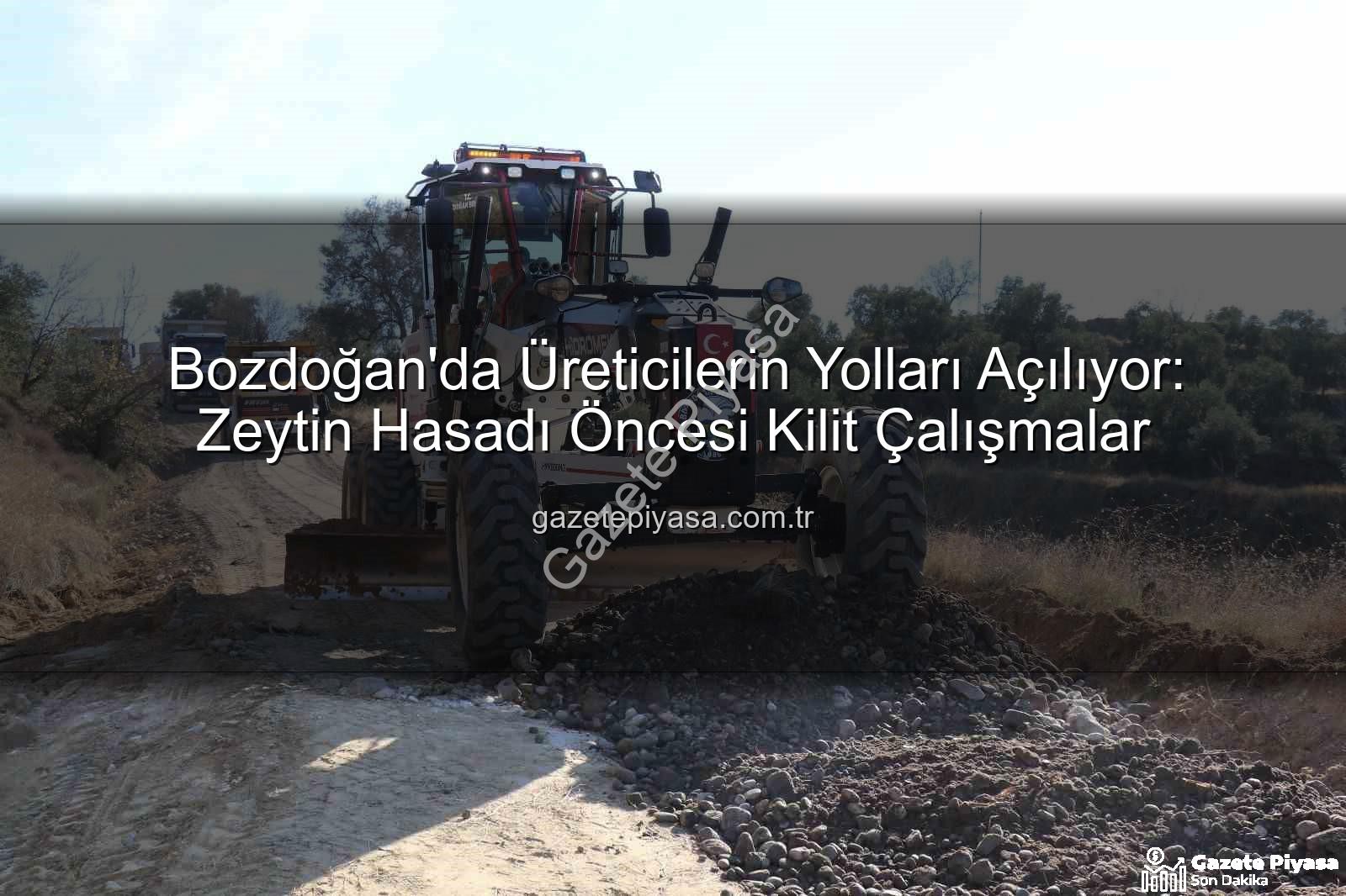 Bozdoğan yol çalışmaları - Bozdoğan'da Üreticilerin Yolları Açılıyor: Zeytin Hasadı Öncesi Kilit Çalışmalar
