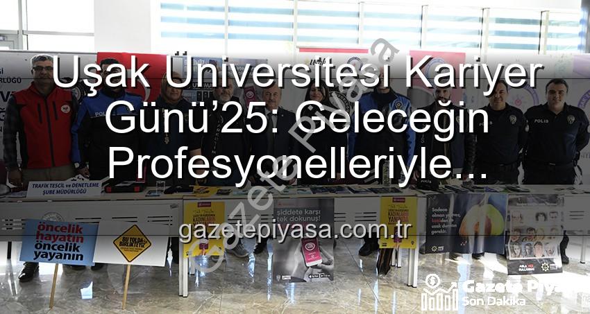 Kariyer Günü Uşak - Uşak Üniversitesi Kariyer Günü’25: Geleceğin Profesyonelleriyle Buluşma Noktası