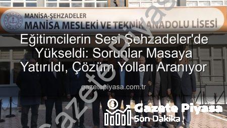 Eğitimcilerin Sesi Şehzadeler’de Yükseldi: Sorunlar Masaya Yatırıldı, Çözüm Yolları Aranıyor