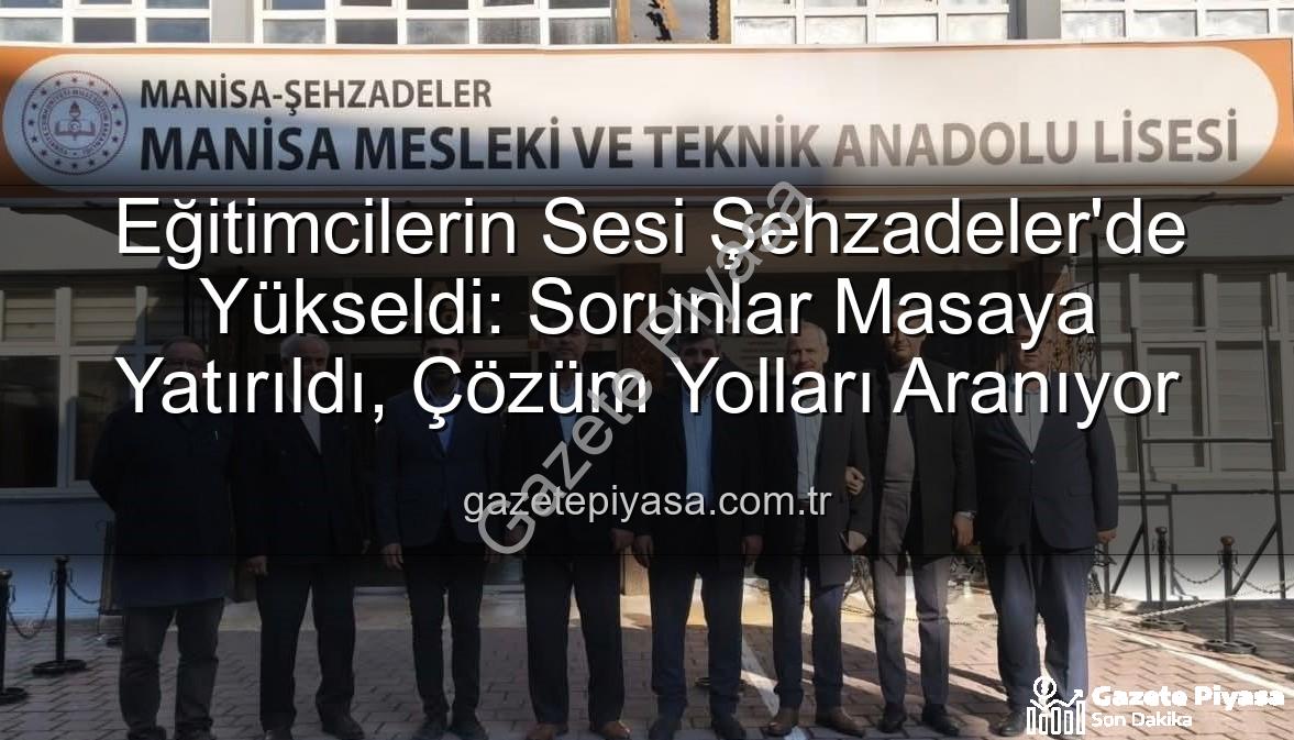 eğitimcilerin sorunları - Eğitimcilerin Sesi Şehzadeler'de Yükseldi: Sorunlar Masaya Yatırıldı, Çözüm Yolları Aranıyor