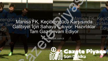 Manisa FK, Keçiörengücü Maçına Odaklandı: Hazırlıklar Tam Gaz Devam Ediyor!