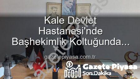 Kale Devlet Hastanesi’nde Başhekimlik Koltuğunda Genç İsim: Dr. Kerim Elçin Dönemi Başladı